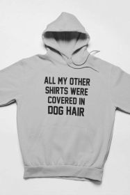 All My Other Shirts Were Covered In Dog Hair Hoodie (Color: Athletic Heather, size: medium)