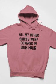 All My Other Shirts Were Covered In Dog Hair Hoodie (Color: Mauve, size: small)