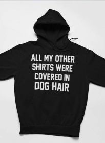 All My Other Shirts Were Covered In Dog Hair Hoodie (Color: Black Heather, size: medium)